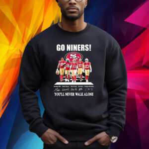 Go Niners 49ers You’ll Never Walk Alone Shirt