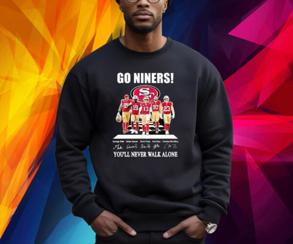 Go Niners 49ers You’ll Never Walk Alone Shirt