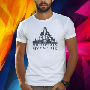 Oh Captain My Captain Shirt