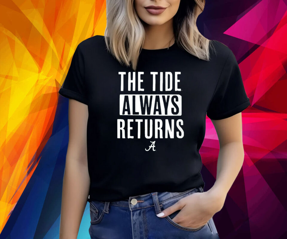 Alabama Football The Tide Always Returns Shirt