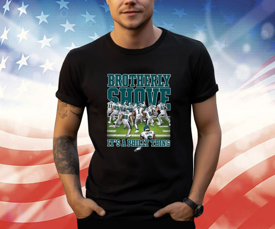 Eagles Brotherly Shove Its A Philly Thing TShirt
