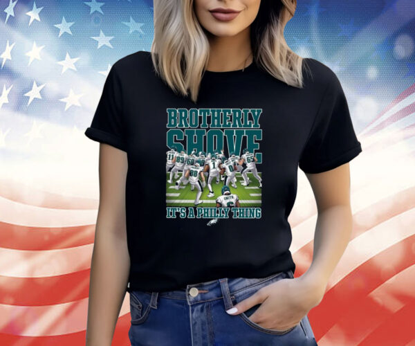 Eagles Brotherly Shove Its A Philly Thing TShirts