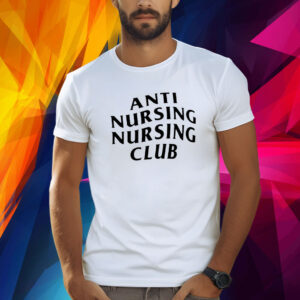 Anti Nursing Nursing Club TShirt