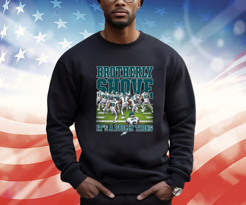 Eagles Brotherly Shove Its A Philly Thing Sweatshirt Shirt