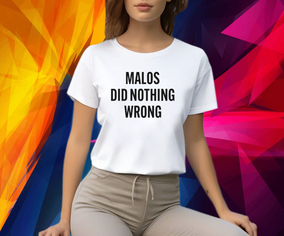 Malos Did Nothing Wrong TShirts