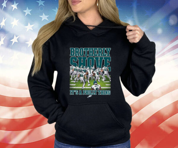 Eagles Brotherly Shove Its A Philly Thing Hoodie Shirt