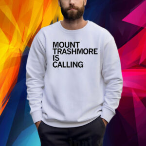 MT. TRASHMORE IS CALLING SHIRT