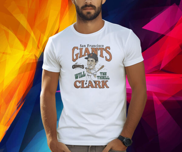 San francisco giants will clark the thrill Shirt