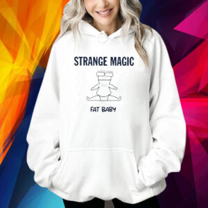 Strange Magic Fat Baby Hoodie Shirt