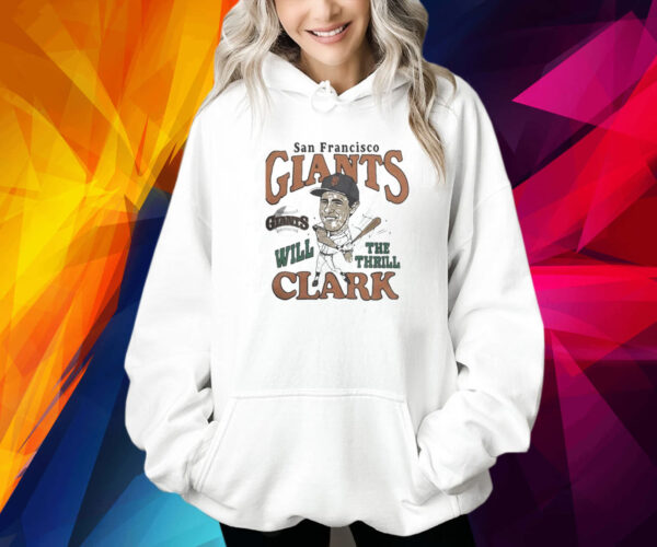 San francisco giants will clark the thrill Shirt