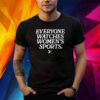Everyone Watches Women’s Sports Shirt