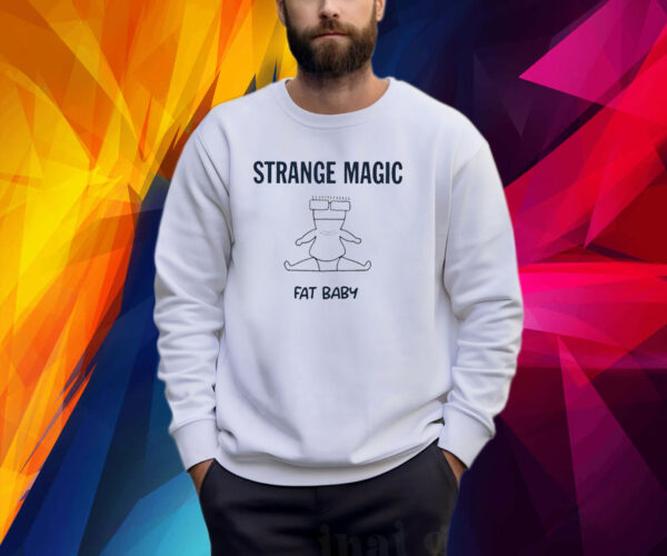 Strange Magic Fat Baby Sweatshirt Shirt