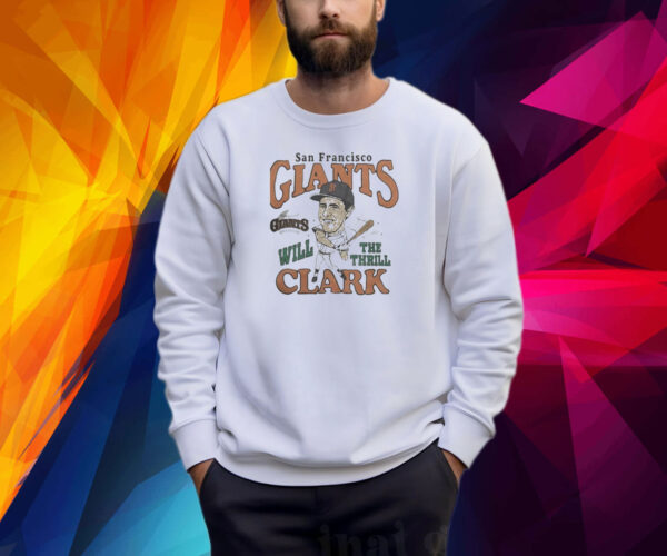 San francisco giants will clark the thrill Shirt