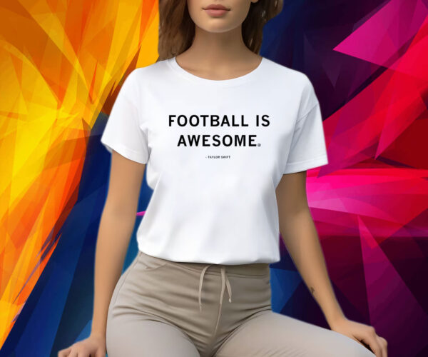 FOOTBALL IS AWESOME TAYLOR SWIFT SHIRT