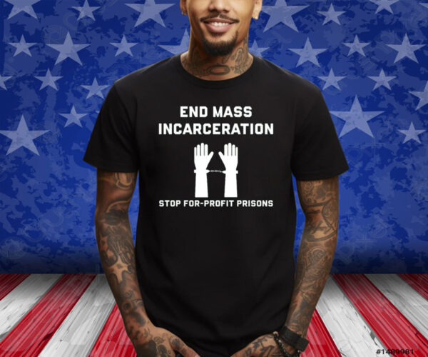 End Mass Incarceration Stop For Profit Prisons Shirts