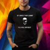 If I Miss This Lamp I'll Kill Myself Shirt
