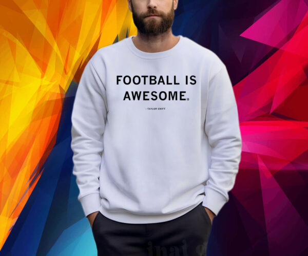 FOOTBALL IS AWESOME TAYLOR SWIFT SHIRT