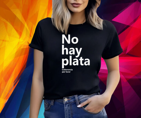 No Hay Plata Coherencia Por Favor T-Shirt