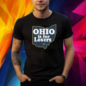 Ohio is for Losers Michigan Wolverines Shirt