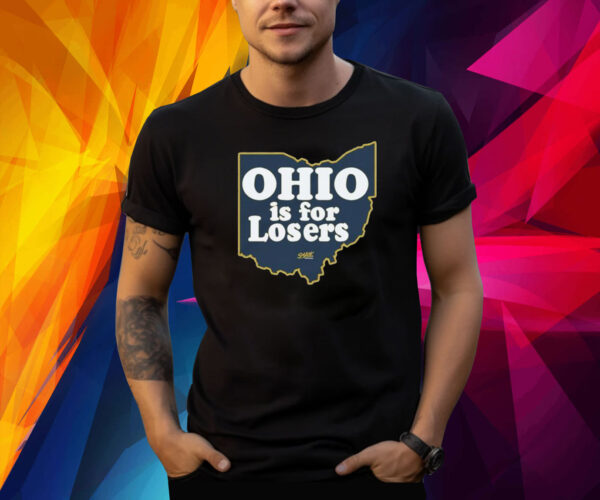 Ohio is for Losers Michigan Wolverines Shirt