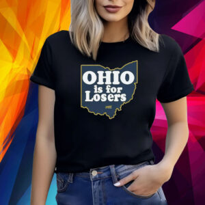 Ohio is for Losers Michigan Wolverines Shirt