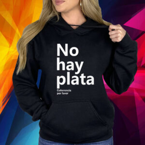 No Hay Plata Coherencia Por Favor T-Shirt