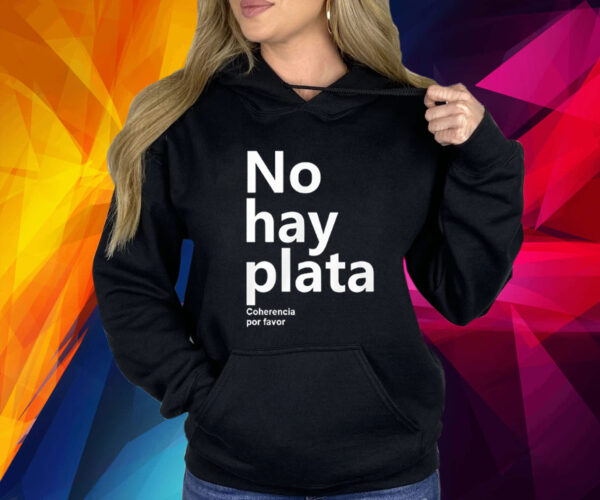 No Hay Plata Coherencia Por Favor T-Shirt