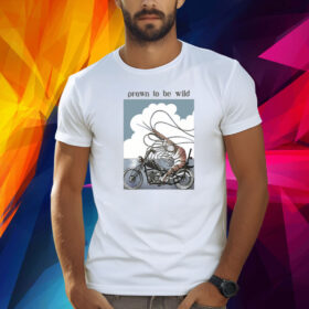 Prawn To Be Wild Shrimp Riding Motorbike T-Shirt