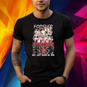 Forever Huskers Not Just When We Win Shirts