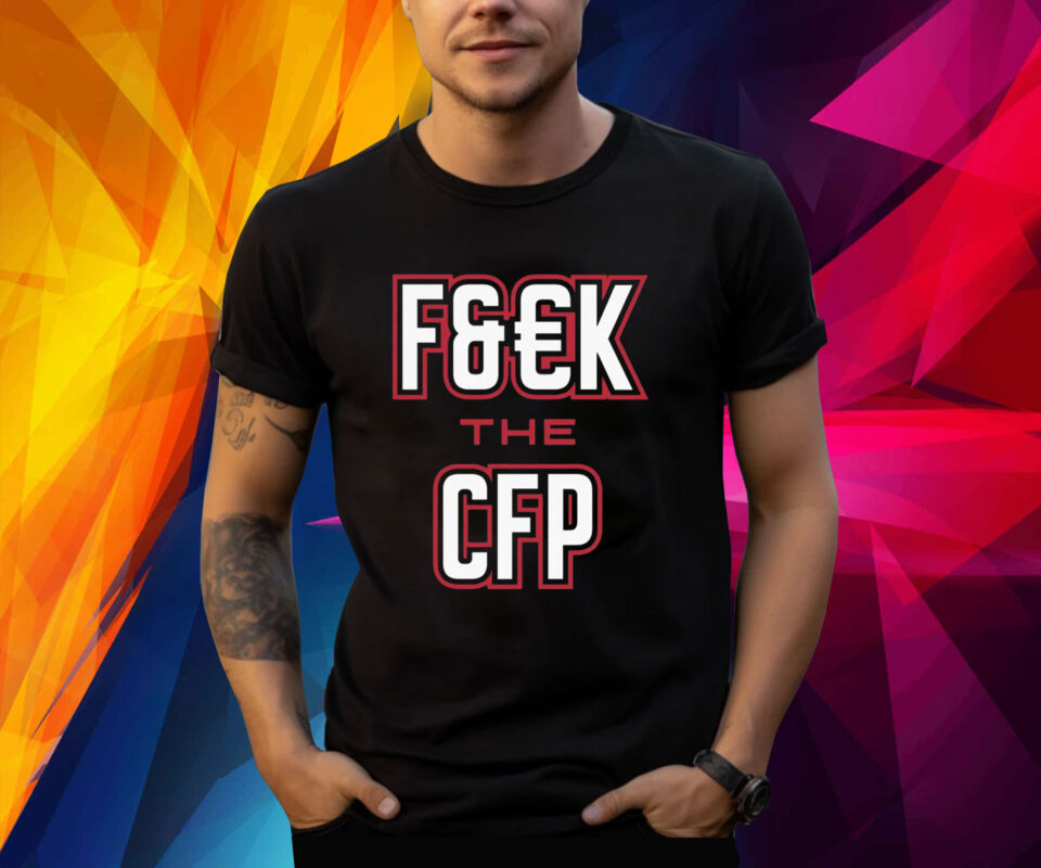 FUCK THE CFP for Georgia College Fans TShirt