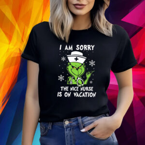 Grinch I Am Sorry The Nice Nurse Is On Vacation Shirt