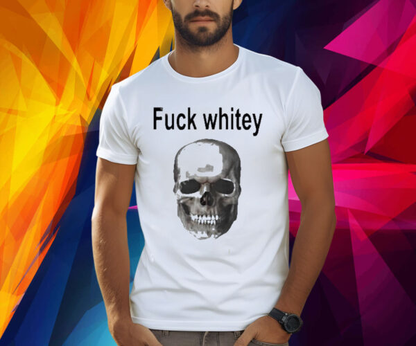 Fuck Whitey Skull Shirt