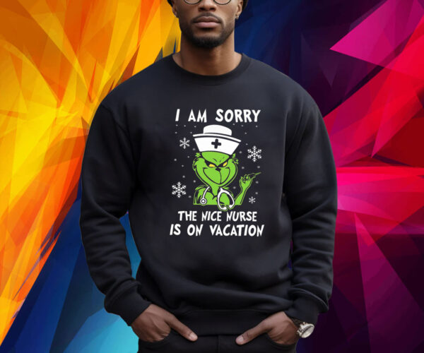 Grinch I Am Sorry The Nice Nurse Is On Vacation Shirt