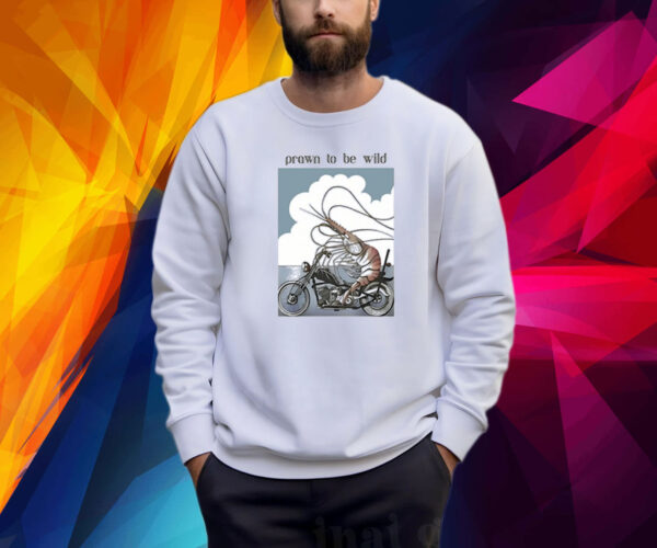 Prawn To Be Wild Shrimp Riding Motorbike Sweatshirt