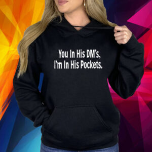 You In His Dm's I'm In His Pockets Hoodie