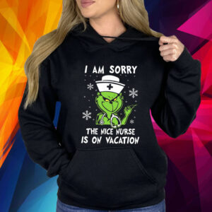 Grinch I Am Sorry The Nice Nurse Is On Vacation Shirt