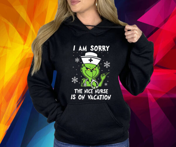 Grinch I Am Sorry The Nice Nurse Is On Vacation Shirt