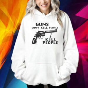 Guns Don’t Kill People I Kill People Shirts