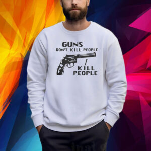 Guns Don’t Kill People I Kill People Shirts