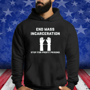 End Mass Incarceration Stop For Profit Prisons Shirts