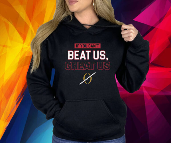 If You Can't Beat Us, Cheat Us Hoodie Shirt