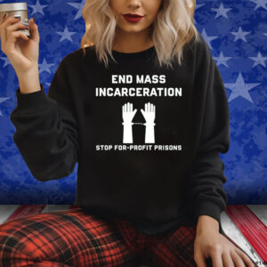 End Mass Incarceration Stop For Profit Prisons Shirts