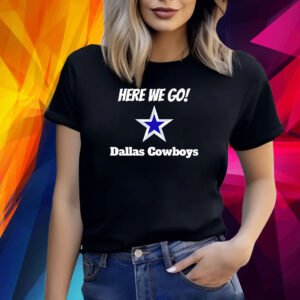 Here We Go Dallas Cowboys Football Shirt