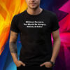 Without Farmers You Would Be Hungry Naked & Sober Shirt