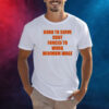 Born To Serve Cunt Forced To Work Minimum Wage Shirt