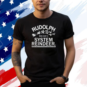 Rudolph Was Just A System Reindeer T-Shirt