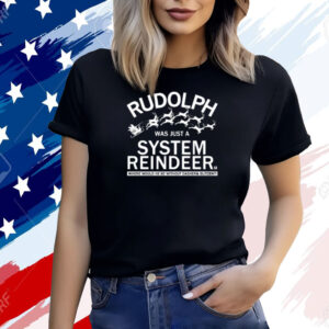 Rudolph Was Just A System Reindeer T-Shirt