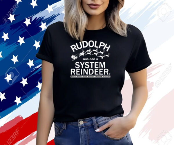 Rudolph Was Just A System Reindeer T-Shirt