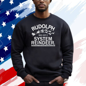 Rudolph Was Just A System Reindeer T-Shirt