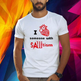I Heart Someone With Sawtism Shirt